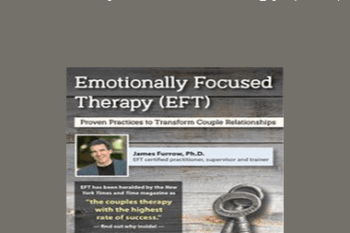 James Furrow - Emotionally Focused Therapy (EFT): Proven Practices to Transform Couple Relationships