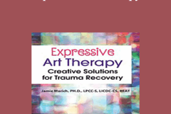 Jamie Marich - Expressive Art Therapy: Creative Solutions for Trauma Recovery