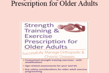 Jamie Miner - Strength Training and Exercise Prescription for Older Adults: Successfully Manage Orthopedic & Chronic Diseases
