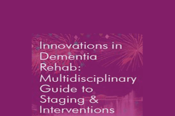 Jane Yakel - Innovations in Dementia Rehab: A Multidisciplinary Guide to Staging & Interventions