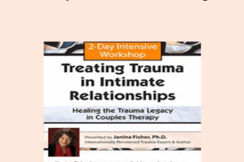 Janina Fisher - 2-Day Intensive Workshop: Treating Trauma in Intimate Relationships - Healing the Trauma Legacy in Couples Therapy