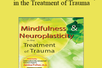 Janina Fisher - Mindfulness and Neuroplasticity in the Treatment of Trauma
