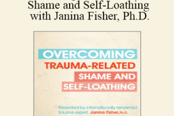 Janina Fisher - Overcoming Trauma-Related Shame and Self-Loathing with Janina Fisher