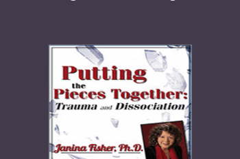 Janina Fisher - Putting the Pieces Together: Trauma and Dissociation