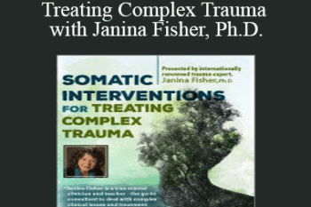 Janina Fisher - Somatic Interventions for Treating Complex Trauma with Janina Fisher