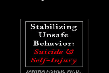 Janina Fisher - Stabilizing Unsafe Behavior: Suicide & Self-Injury