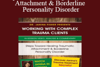 Janina Fisher - Steps Toward Healing Traumatic Attachment & Borderline Personality Disorder