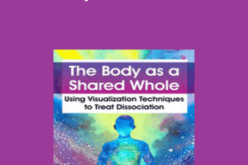 Janina Fisher - The Body as a Shared Whole: Using Visualization Techniques to Treat Dissociation