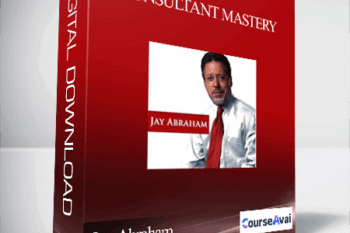 Jay Abraham - Consultant Mastery