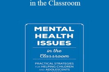 Jay Berk - Mental Health Issues in the Classroom: Practical Strategies for Helping Children and Adolescents Succeed