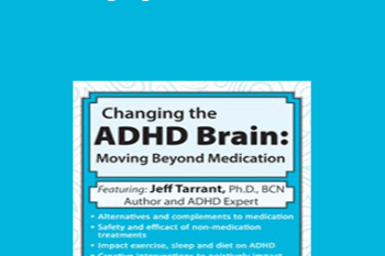 Jeff Tarrant - Changing the ADHD Brain: Moving Beyond Medication & Behavior Management