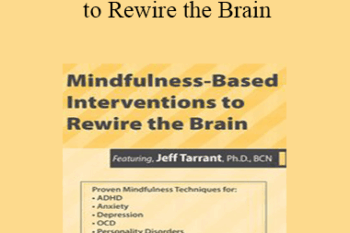 Jeff Tarrant - Mindfulness-Based Interventions to Rewire the Brain