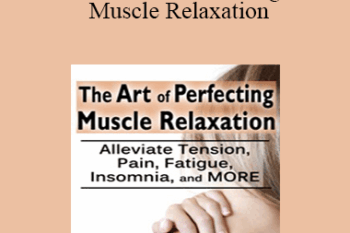 Jennifer L. Abel - The Art of Perfecting Muscle Relaxation: Alleviate Tension