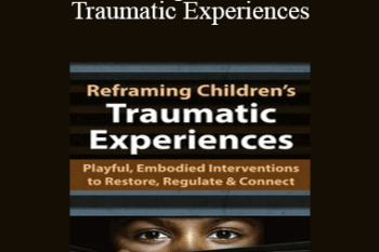 Jennifer Lefebre - Reframing Children’s Traumatic Experiences: Playful
