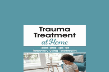 Jennifer Sweeton - Trauma Treatment at Home: Tools and Tips for Recovery Using Telehealth