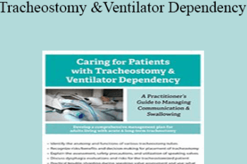 Jerome Quellier - Caring For Patients with Tracheostomy & Ventilator Dependency: A Practitioner’s Guide to Managing Communication and Swallowing