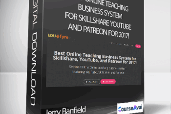 Jerry Banfield with EDUfyre - Best Online Teaching Business System for Skillshare YouTube and Patreon for 2017!