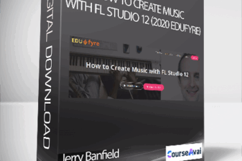 Jerry Banfield with EDUfyre - How to Create Music with FL Studio 12 (2020 edufyre)