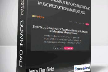 Jerry Banfield with EDUfyre - Shortcut Deadmau5 Teaches Electronic Music Production Masterclass!
