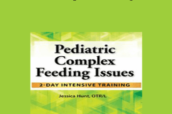 Jessica Hunt - Pediatric Complex Feeding Issues: 2-Day Intensive Training