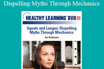 Joe DeAntonis - IDEAFit Squats and Lunges: Dispelling Myths Through Mechanics