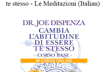 Joe Dispenza - Cambia l'abitudine di essere te stesso - Le Meditazioni (Italian)