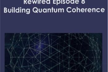 Joe Dispenza - Rewired Episode 8: Building Quantum Coherence
