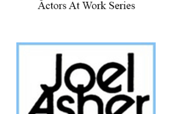 Joel Asher - Agents Tell It Like It Is - Actors At Work Series