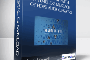 John C. Maxwell – THE VOICE OF FAITH: A TIMELESS MESSAGE OF HOPE AUDIO LESSONS