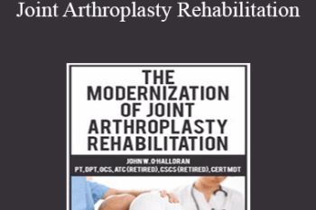 John W. O’Halloran - The Modernization of Joint Arthroplasty Rehabilitation