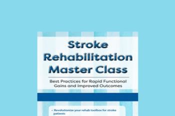 Jonathan Henderson - Stroke Rehabilitation Master Class: Best Practices for Rapid Functional Gains and Improved Outcomes