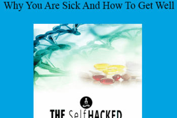 Joseph Cohen - The SelfHacked Secrets To Understanding Why You Are Sick And How To Get Well