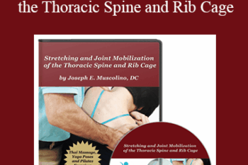 Joseph Muscolino - Stretching and Joint Mobilization of the Thoracic Spine and Rib Cage