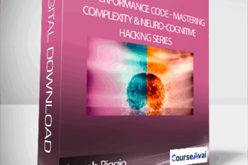 Joseph Riggio - Your Performance Code - Mastering Complexity & Neuro-Cognitive Hacking Series