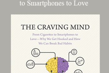 Judson Brewer - The Craving Mind: From Cigarettes to Smartphones to Love - Why We Get Hooked and How We Can Break Bad Habits