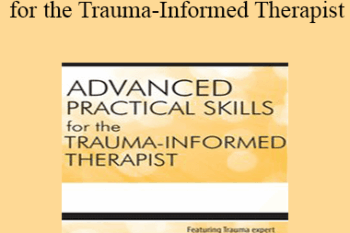 Julie M. Rosenzweig - Advanced Practical Clinical Skills for the Trauma-Informed Therapist