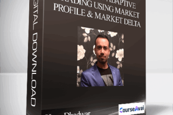 Kam Dhadwar – The Art Of Adaptive Trading Using Market Profile & Market Delta