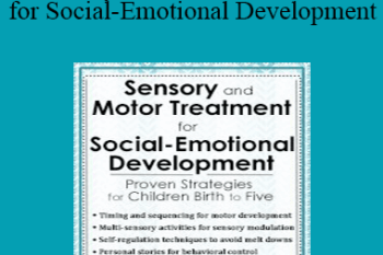 Karen Lea Hyche - Sensory and Motor Treatment for Social-Emotional Development: Proven Strategies for Children Birth to Five
