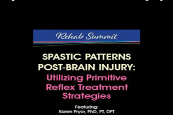 Karen Pryor - Spastic Patterns Post-Brain Injury: Utilizing Primitive Reflex Treatment Strategies