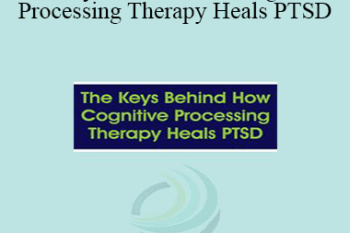 Kathleen M. Chard - The Keys Behind How Cognitive Processing Therapy Heals PTSD