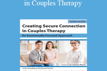 Kathryn Rheem - Creating Secure Connection in Couples Therapy: An Emotionally Focused Approach