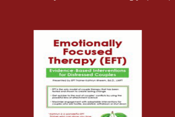 Kathryn Rheem - Emotionally Focused Therapy (EFT): Evidence-Based Interventions for Distressed Couples