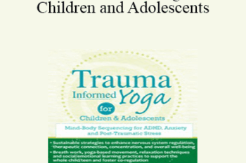 Kathy Flaminio - Trauma-Informed Yoga for Children and Adolescents: Mind-Body Sequencing for ADHD