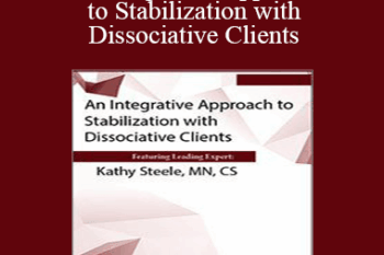 Kathy Steele - An Integrative Approach to Stabilization with Dissociative Clients