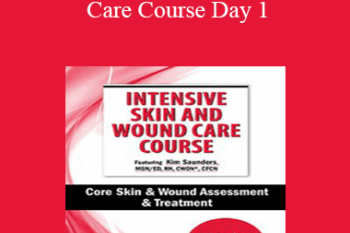 Kim Saunders - Intensive Skin and Wound Care Course Day 1: Core Skin & Wound Assessment & Treatment