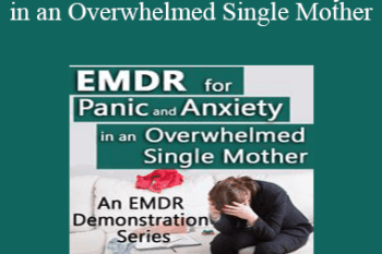 Laurel Parnell - EMDR for Panic and Anxiety in an Overwhelmed Single Mother