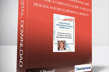 Laurel Parnell’s Attachment-Focused EMDR Course: A clinician’s guide to healing trauma and developmental deficits - Laurel Parnell