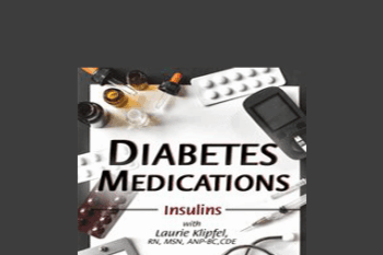 Laurie Klipfel - Diabetes Medications Part 2: Insulins