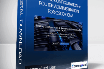 Lazaro (Laz) Diaz - Routing Configuration & Router Administration for Cisco CCNA
