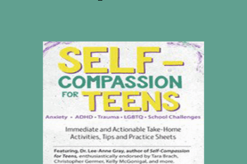 Lee-Anne Gray - Self-Compassion for Teens: Immediate and Actionable Strategies to Increase Happiness and Resilience